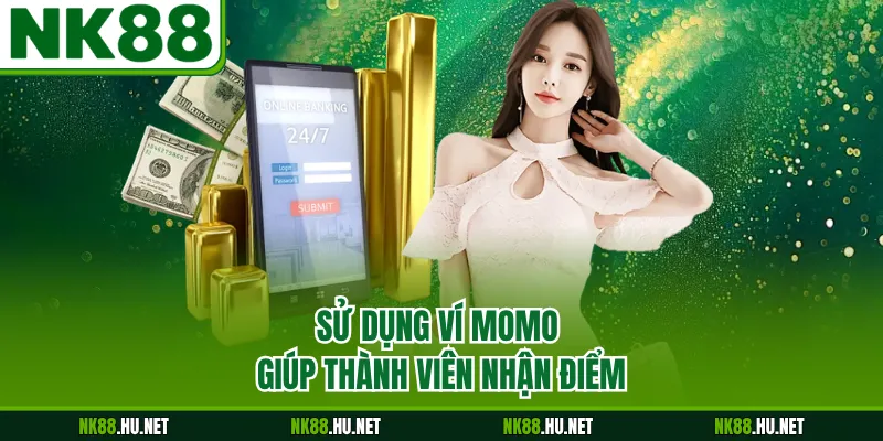 Nạp Tiền NK88 2 Sử dụng ví Momo giúp thành viên nhận điểm