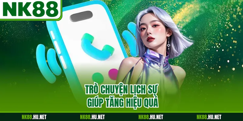 Liên Hệ 4 Trò chuyện lịch sự giúp tăng hiệu quả