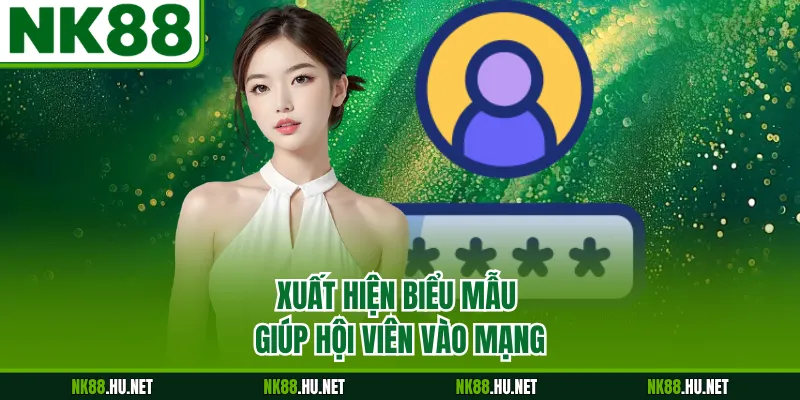 Đăng Nhập NK88 3 Xuất hiện biểu mẫu giúp hội viên vào mạng